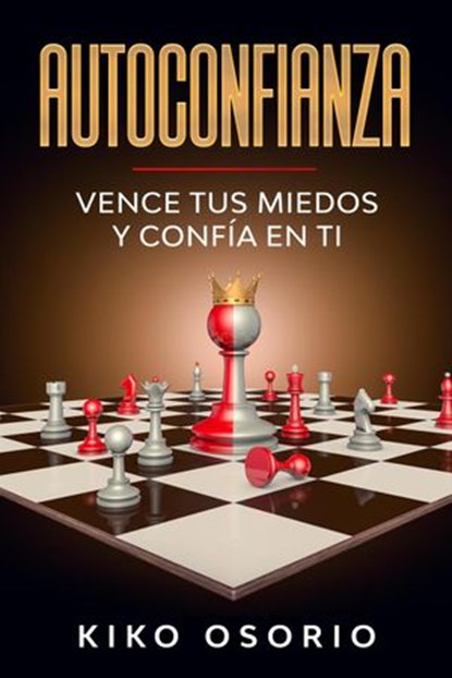 Autoconfianza: Vence tus miedos y confía en ti, Kiko Osorio - Ebook - 9781386969341