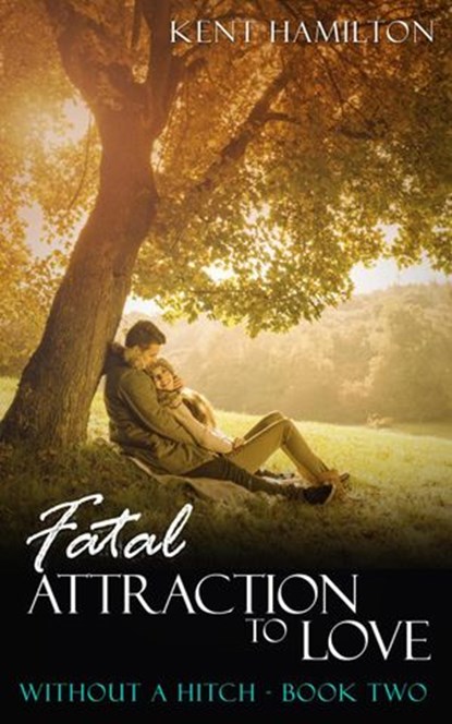 Fatal Attraction to Love: Without A Hitch Book Two, Kent Hamilton - Ebook - 9781386972587