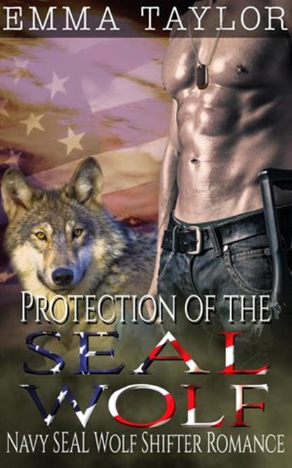Protection of the SEAL Wolf (Navy SEAL Wolf Shifter Romance), Emma Taylor - Ebook - 9781386975724