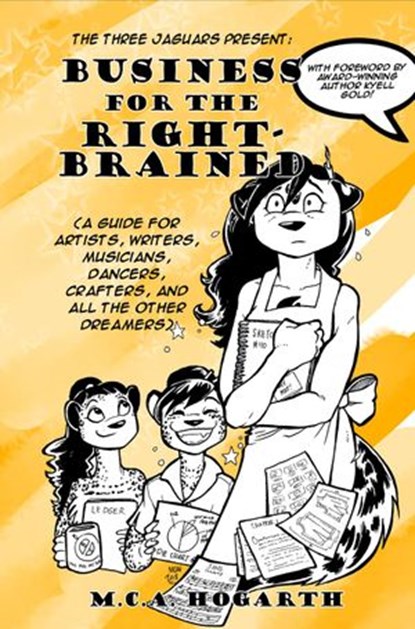 Business for the Right-Brained: A Guide for Artists, Writers, Musicians, Dancers, Crafters, and All the Other Dreamers, M.C.A. Hogarth - Ebook - 9781386981459