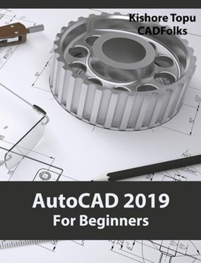 AutoCAD 2019 For Beginners, Kishore Topu - Ebook - 9781386984009