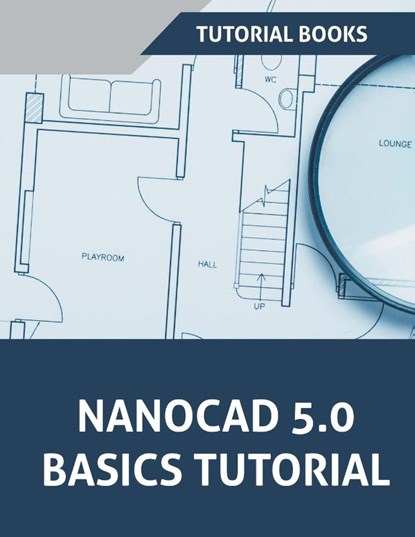 NanoCAD 5.0 Basics Tutorial, Tutorial Books - Paperback - 9781386984771
