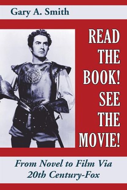 Read the Book! See the Movie! From Novel to Film Via 20th Century-Fox, Gary A. Smith - Ebook - 9781386984818