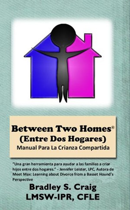 Between Two Homes (Entre Dos Hogares): Manual Para La Crianza Compartida, Bradley Craig - Ebook - 9781386985358