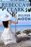 Deliver the Moon | Rebecca J. Clark | 