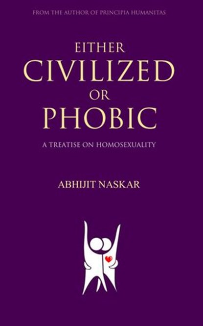 Either Civilized or Phobic: A Treatise on Homosexuality, Abhijit Naskar - Ebook - 9781386988021