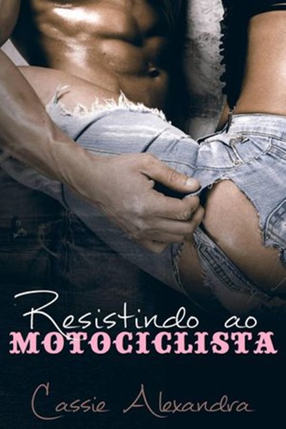 Resistindo ao motociclista, Cassie Alexandra - Ebook - 9781386989073