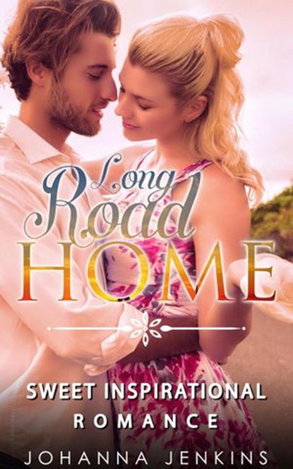Long Road Home - Sweet Inspirational Romance, Johanna Jenkins - Ebook - 9781386994268