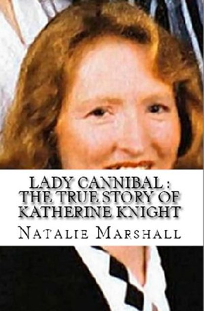Lady Cannibal : The True Story of Katherine Knight, Natalie Marshall - Ebook - 9781386994909