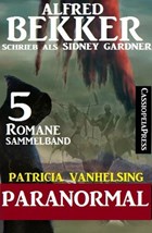 Patricia Vanhelsing Sammelband 5 Romane: Sidney Gardner - Paranormal | Alfred Bekker | 