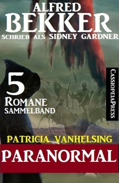 Patricia Vanhelsing Sammelband 5 Romane: Sidney Gardner - Paranormal, Alfred Bekker - Ebook - 9781386996224