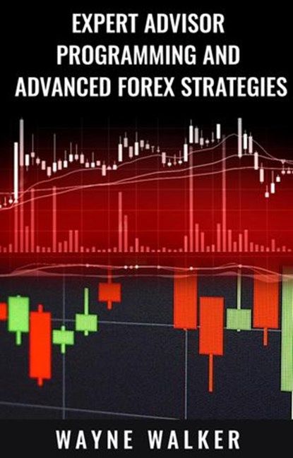 Expert Advisor Programming and Advanced Forex Strategies, Wayne Walker - Ebook - 9781386996637