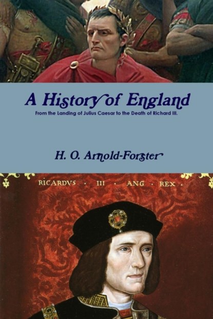 A History of England, Julius Caesar to Richard III, H. O. Arnold-Forster ; Blossom Barden - Paperback - 9781387013128