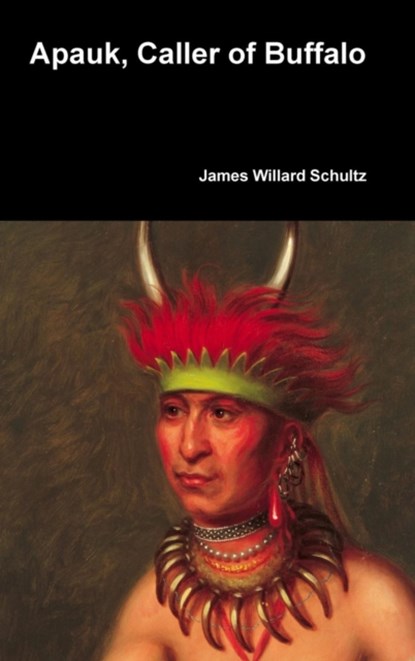 Apauk, Caller of Buffalo, James Willard Schultz - Gebonden - 9781387047239