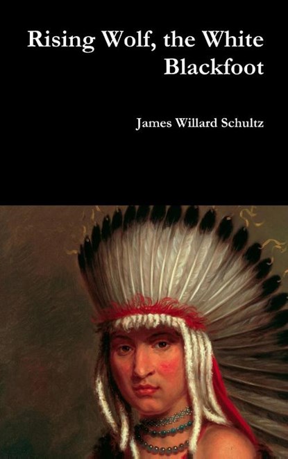 Rising Wolf, the White Blackfoot, James Willard Schultz - Gebonden - 9781387067824