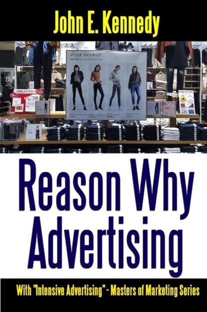 Reason Why Advertising - With Intensive Advertising, John E Kennedy - Paperback - 9781387174157