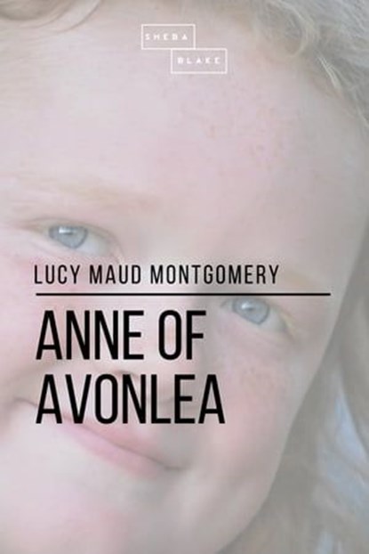 Anne of Avonlea, Lucy Maud Montgomery ; Sheba Blake - Ebook - 9781387272761