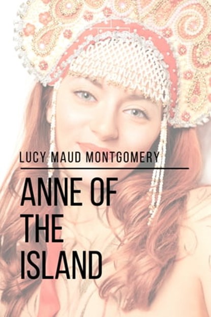 Anne of the Island, Sheba Blake ; Lucy Maud Montgomery - Ebook - 9781387272792