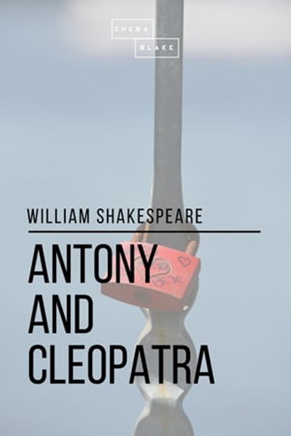 Antony and Cleopatra, Sheba Blake ; William Shakespeare - Ebook - 9781387277162