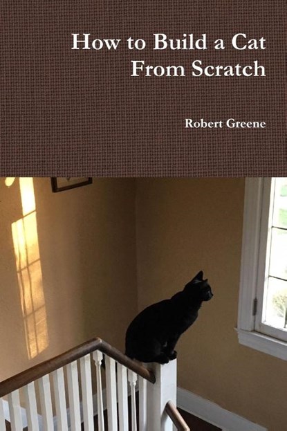 How to Build a Cat From Scratch, GREENE,  Robert - Paperback - 9781387307753