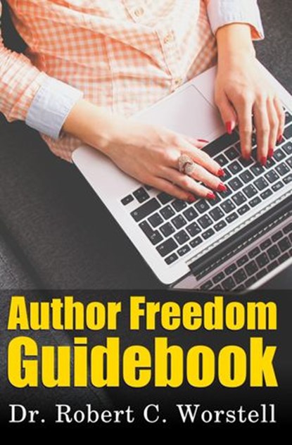 Author Freedom Guidebook, Dr. Robert C. Worstell - Ebook - 9781387338665