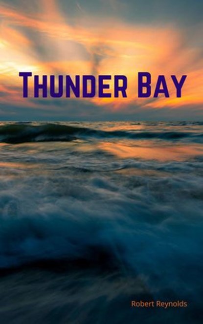 Thunder Bay, Robert F. Reynolds - Ebook - 9781387673315