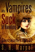 Why Vampires Suck At Haunting | S. H. Marpel | 