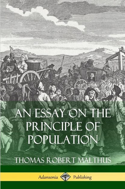 An Essay on the Principle of Population, Thomas Robert Malthus - Paperback - 9781387767526