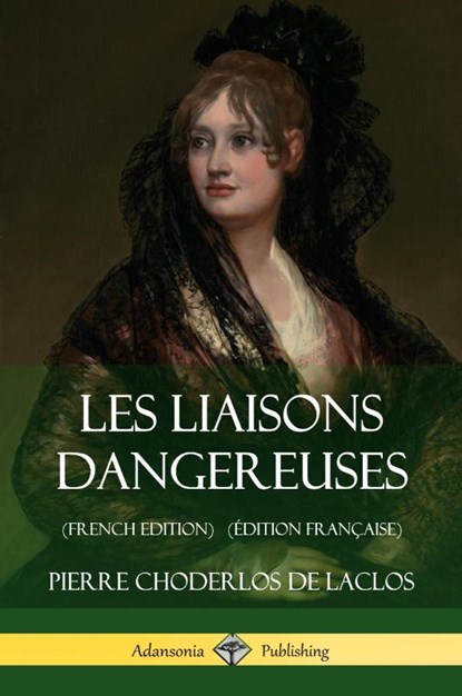 Les Liaisons dangereuses (French Edition) (Edition Francaise), Pierre Choderlos De Laclos - Paperback - 9781387784806
