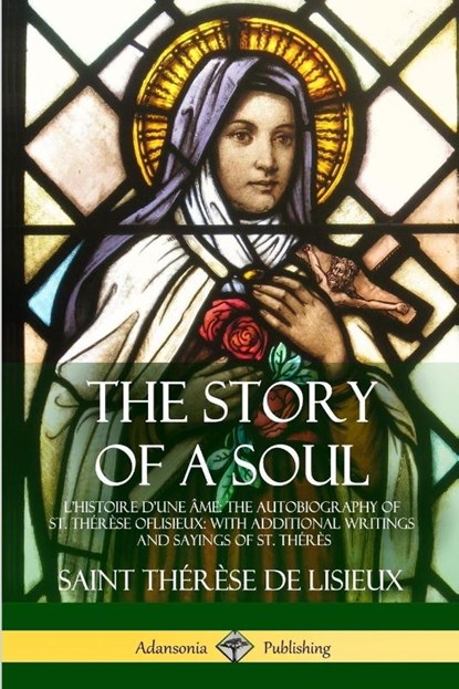 The Story of a Soul L'Histoire D'une Ame, Saint Therese de Lisieux - Paperback - 9781387806355