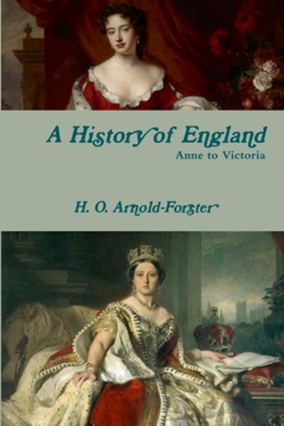 A History of England, Anne to Victoria, H. O. Arnold-Forster ; Blossom Barden - Paperback - 9781387809578