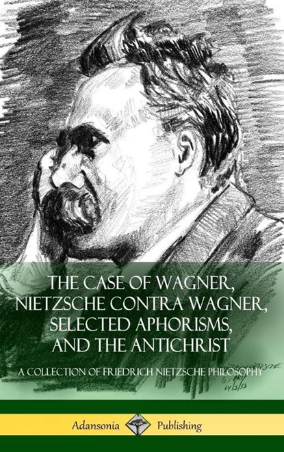 The Case of Wagner, Nietzsche Contra Wagner, Selected Aphorisms, and The Antichrist, Friedrich Nietzsche ; Professor H L Mencken ; Anthony Ludovici - Gebonden - 9781387811120