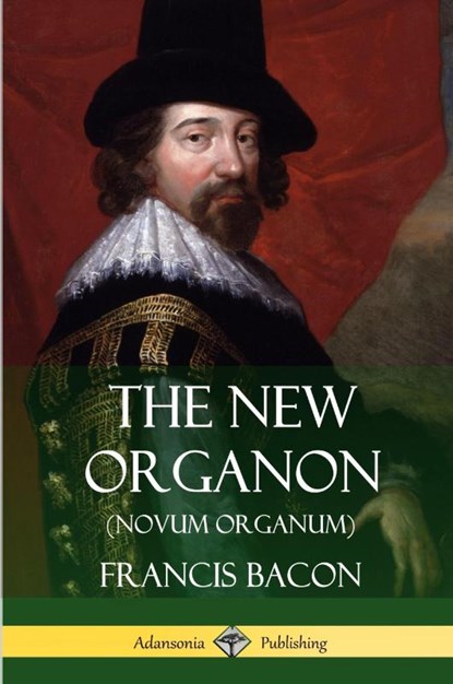 The New Organon (Novum Organum), Francis Bacon - Paperback - 9781387813674