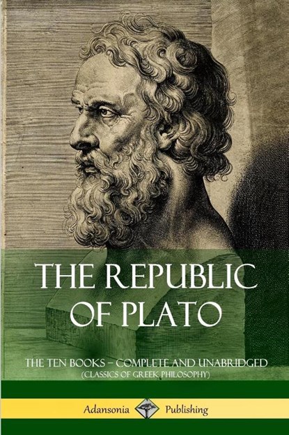 The Republic of Plato: The Ten Books - Complete and Unabridged (Classics of Greek Philosophy), Plato ; Benjamin Jowett - Paperback - 9781387815333