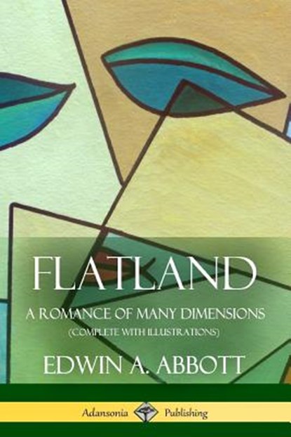 Flatland: A Romance of Many Dimensions (Complete with Illustrations), Edwin A. Abbott - Paperback - 9781387842438