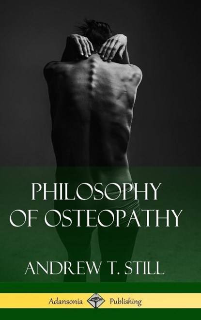 Philosophy of Osteopathy (Hardcover), Andrew T Still - Gebonden - 9781387843510