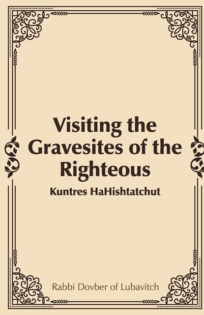 Visiting the Gravesites of the Righteous, Rabbi Dovber Of Lubavitch - Paperback - 9781387855124