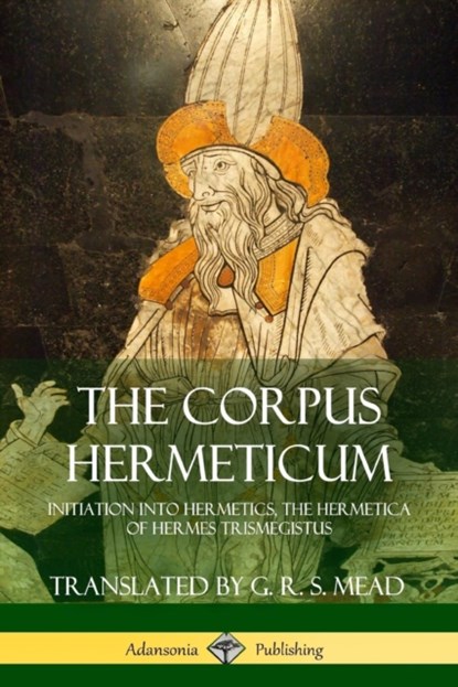 The Corpus Hermeticum, G R S Mead - Paperback - 9781387873838