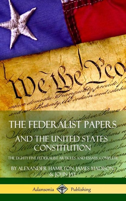 The Federalist Papers, and the United States Constitution, Alexander Hamilton ; James Madison ; John Jay - Gebonden - 9781387874408