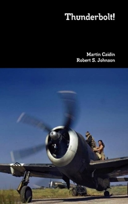 Thunderbolt!, Martin Caidin ; Robert S Johnson - Gebonden - 9781387892938