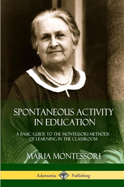 Spontaneous Activity in Education, Maria Montessori - Paperback - 9781387895311