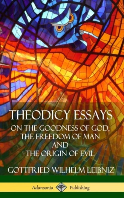Theodicy Essays, Gottfried Wilhelm Leibniz ; E M Huggard - Gebonden - 9781387900893