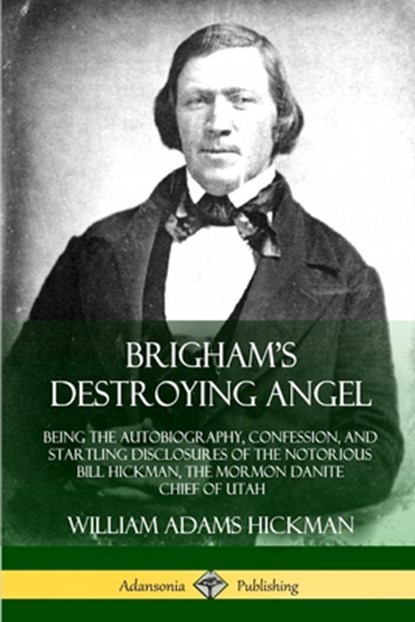 Brigham's Destroying Angel, William Adams Hickman - Paperback - 9781387906017