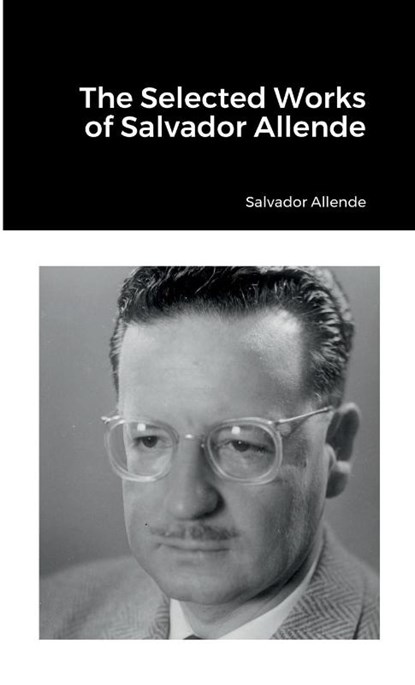 The Selected Works of Salvador Allende, Salvador Allende - Paperback - 9781387928217