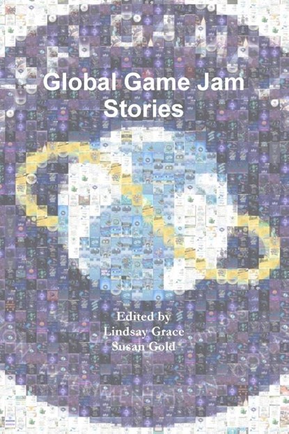 Global Game Jam Stories, Lindsay Grace ; Susan Gold - Paperback - 9781387938148