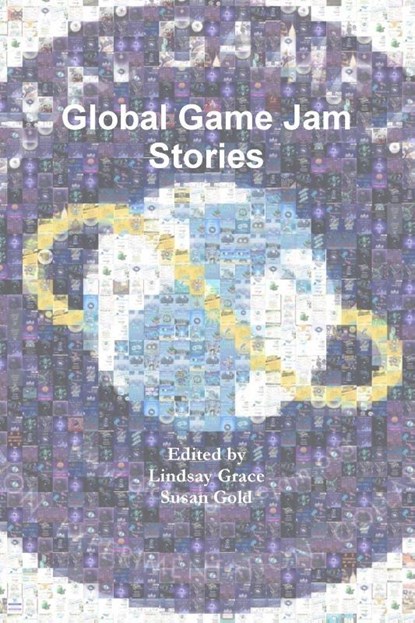 Global Game Jam Stories, Lindsay Grace ; Susan Gold - Paperback - 9781387938148