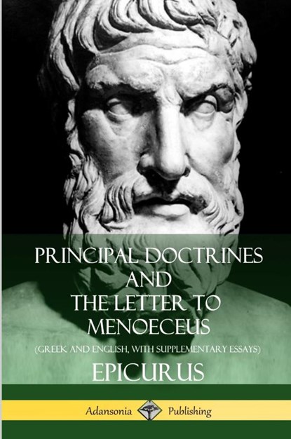 Principal Doctrines and The Letter to Menoeceus (Greek and English, with Supplementary Essays), C. D. Yonge ; Epicurus ; Robert Drew Hicks ; William de Witt Hyd - Paperback - 9781387949687