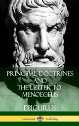 Principal Doctrines and The Letter to Menoeceus (Greek and English, with Supplementary Essays) (Hardcover) - C D Yonge ; Epicurus ; Robert Drew Hicks - 9781387949694