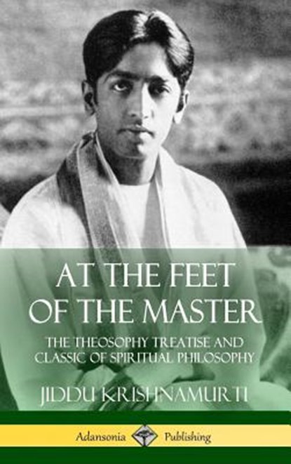 At the Feet of the Master, Alcyone ; Jiddu Krishnamurti - Gebonden - 9781387971442