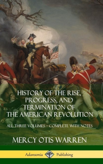 History of the Rise, Progress, and Termination of the American Revolution, Mercy Otis Warren - Gebonden - 9781387974368